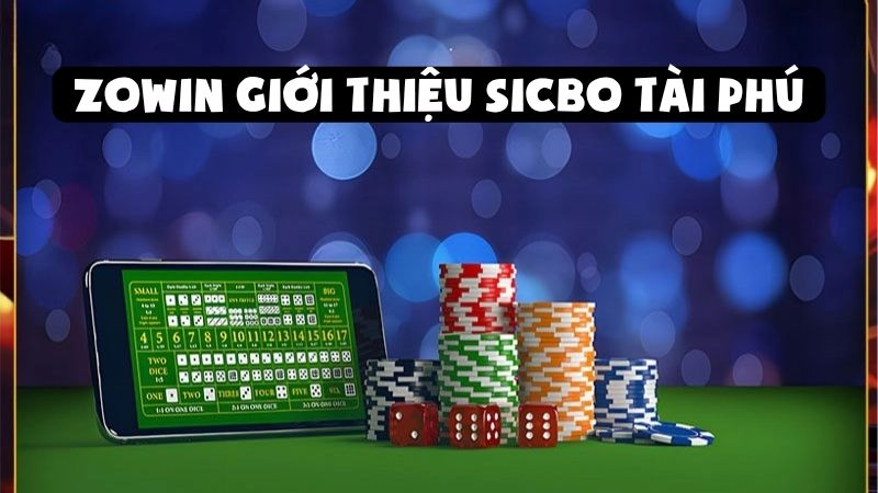 Zowin Giới Thiệu Sicbo Tài Phú: Thách Thức Tài Xỉu Hấp Dẫn