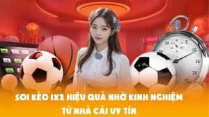 Soi Kèo 1x2 Hiệu Quả Nhờ Kinh Nghiệm Từ Nhà Cái