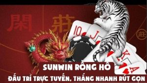 Sunwin Rồng Hổ: Đấu Trí Trực Tuyến, Thắng Nhanh Rút Gọn
